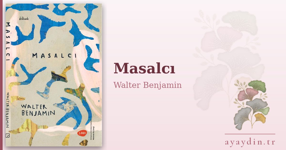 Masalcı - Walter Benjamin kitap alıntıları ve sözleri
