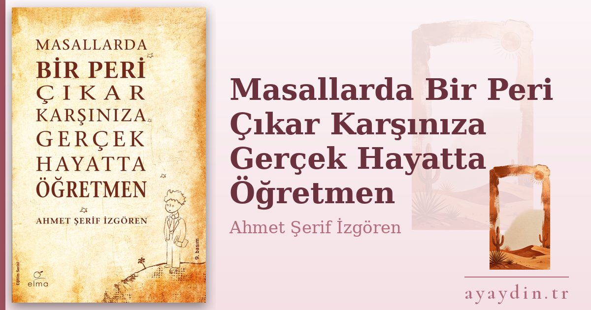 Masallarda Bir Peri Çıkar Karşınıza Gerçek Hayatta Öğretmen - Ahmet Şerif İzgören kitap alıntıları ve sözleri