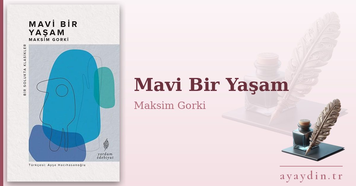 Mavi Bir Yaşam - Maksim Gorki kitap alıntıları ve sözleri