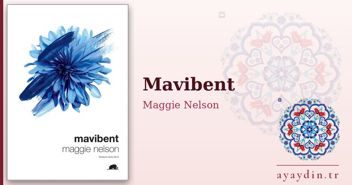 Mavibent - Maggie Nelson kitap alıntıları ve sözleri