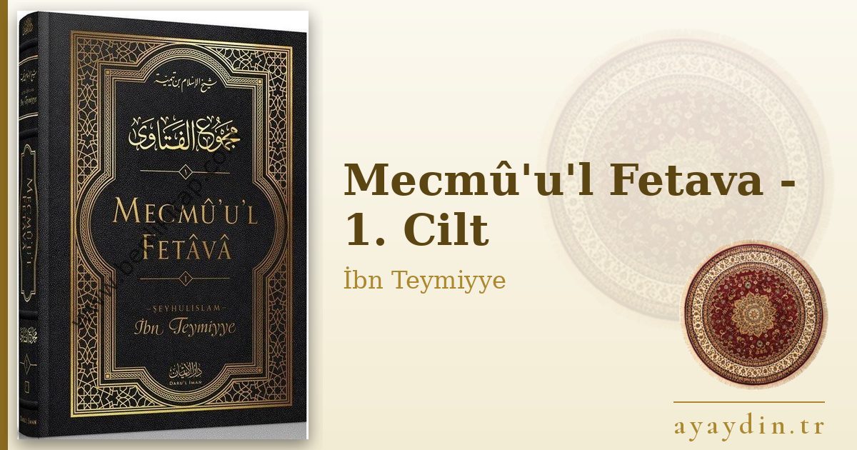 Mecmû'u'l Fetava - 1. Cilt - İbn Teymiyye kitap alıntıları ve sözleri