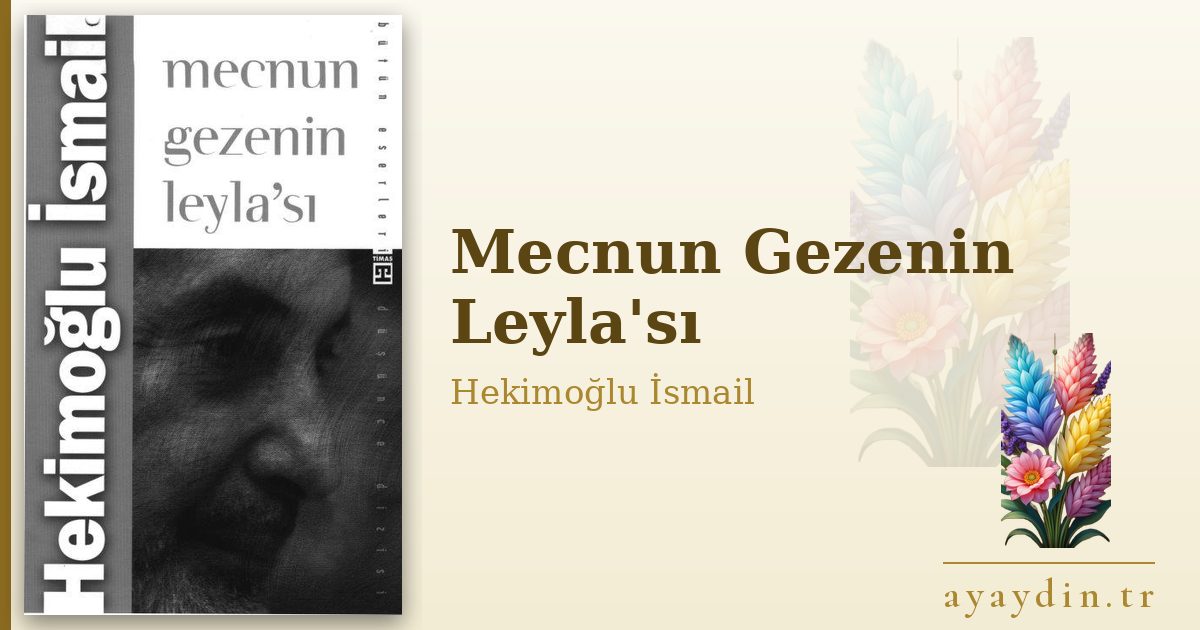 Mecnun Gezenin Leyla'sı - Hekimoğlu İsmail kitap alıntıları ve sözleri