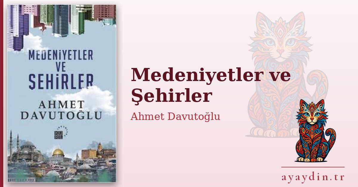 Medeniyetler ve Şehirler - Ahmet Davutoğlu kitap alıntıları ve sözleri