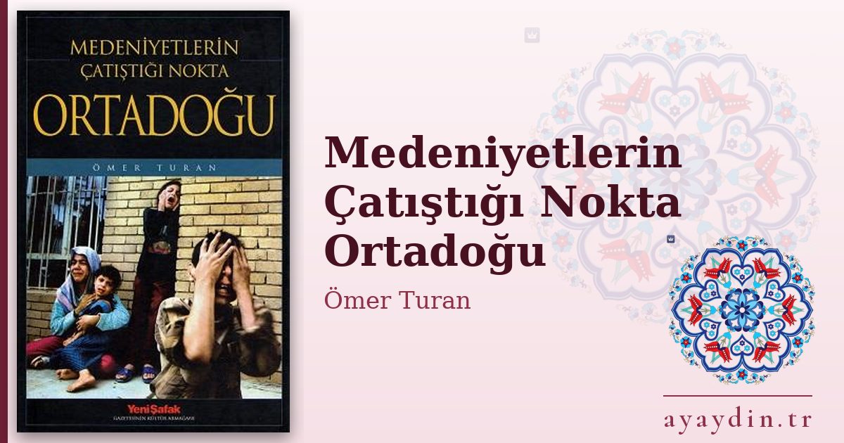 Medeniyetlerin Çatıştığı Nokta Ortadoğu - Ömer Turan kitap alıntıları ve sözleri