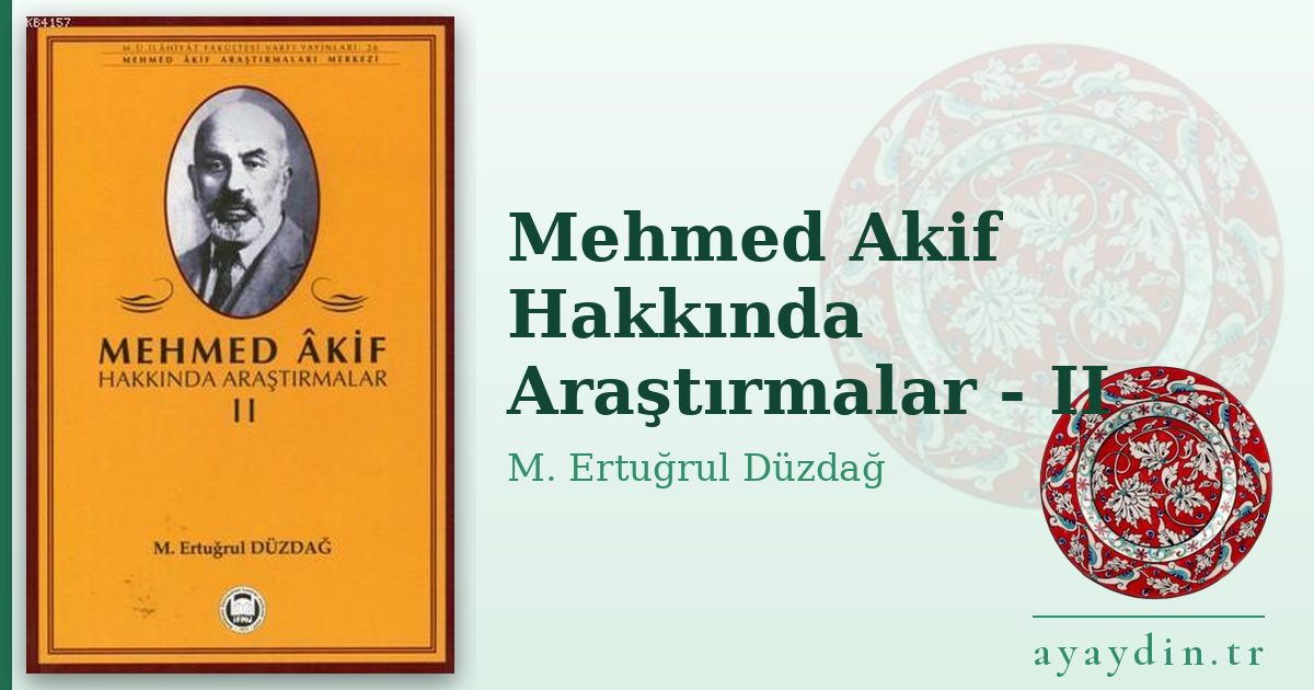 Mehmed Akif Hakkında Araştırmalar - II - M. Ertuğrul Düzdağ kitap alıntıları ve sözleri