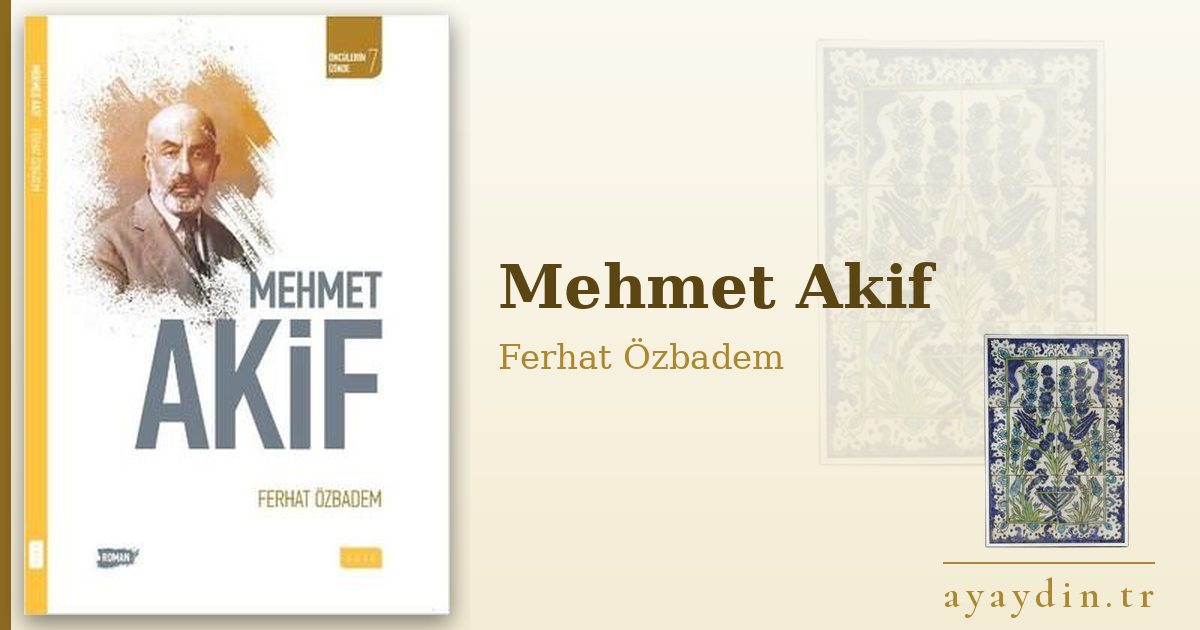 Mehmet Akif - Ferhat Özbadem kitap alıntıları ve sözleri