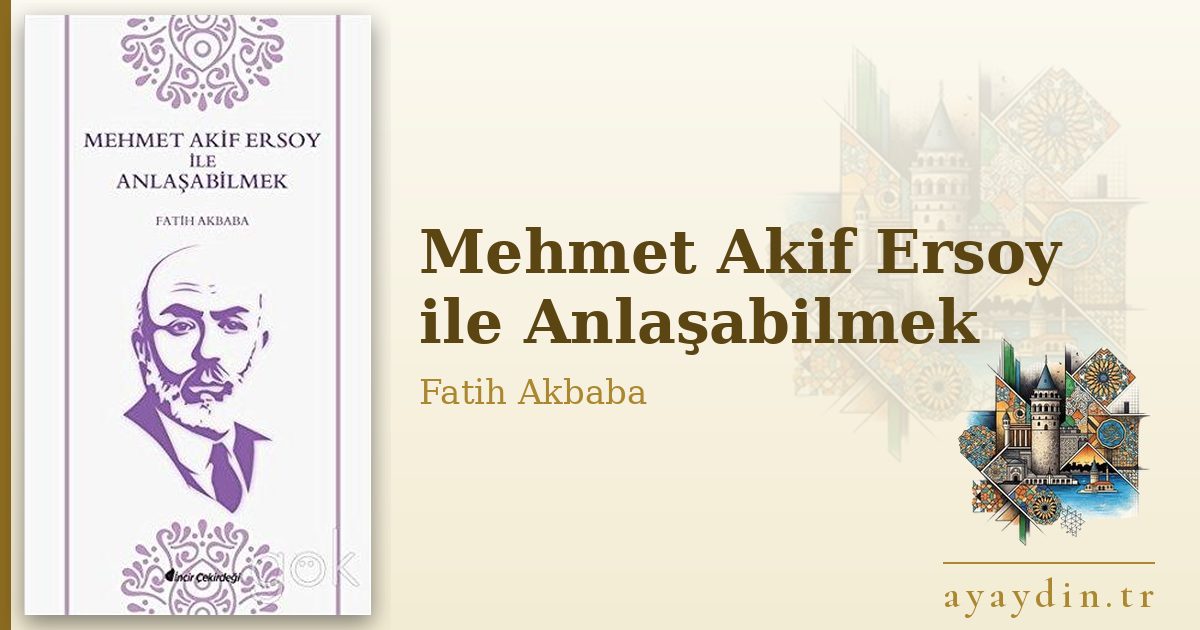 Mehmet Akif Ersoy ile Anlaşabilmek - Fatih Akbaba kitap alıntıları ve sözleri
