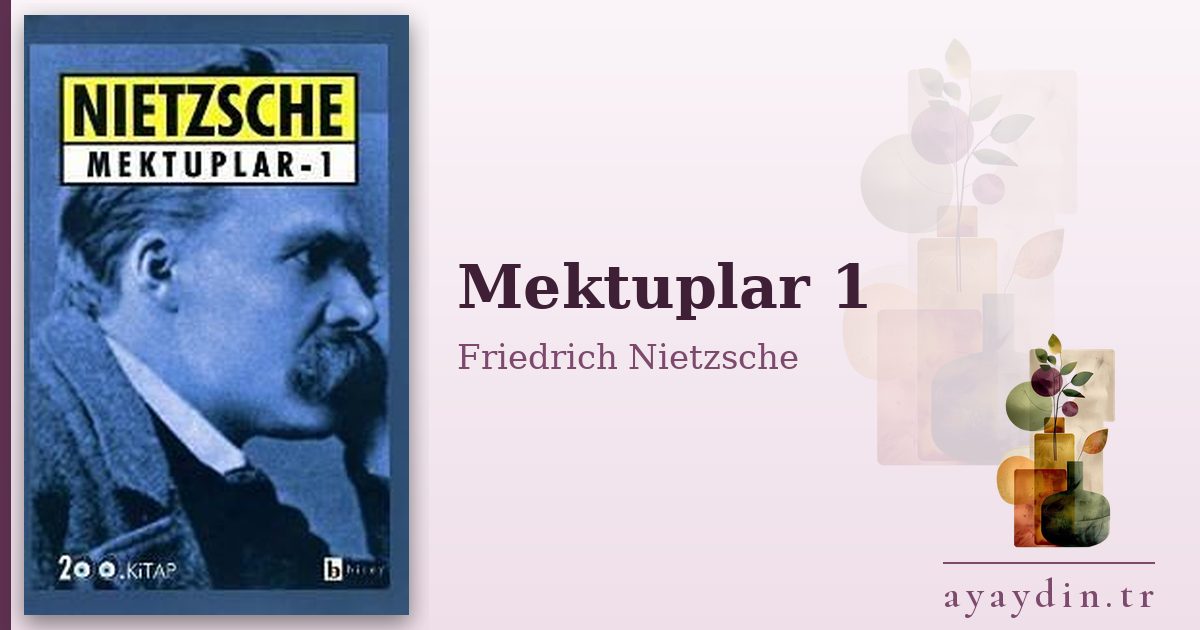 Mektuplar 1 - Friedrich Nietzsche kitap alıntıları ve sözleri