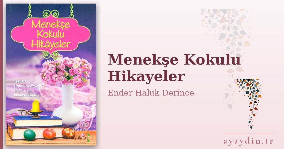Menekşe Kokulu Hikayeler - Ender Haluk Derince kitap alıntıları ve sözleri