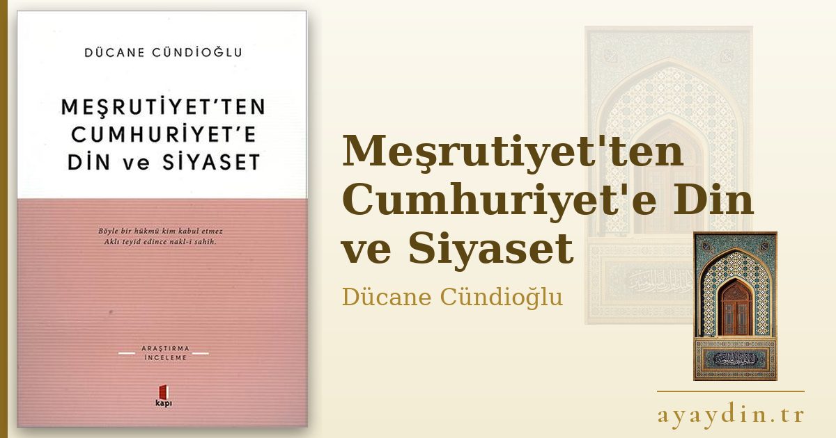 Meşrutiyet'ten Cumhuriyet'e Din ve Siyaset - Dücane Cündioğlu kitap alıntıları ve sözleri