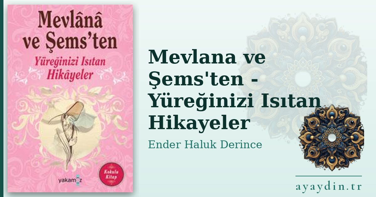 Mevlana ve Şems'ten - Yüreğinizi Isıtan Hikayeler - Ender Haluk Derince kitap alıntıları ve sözleri