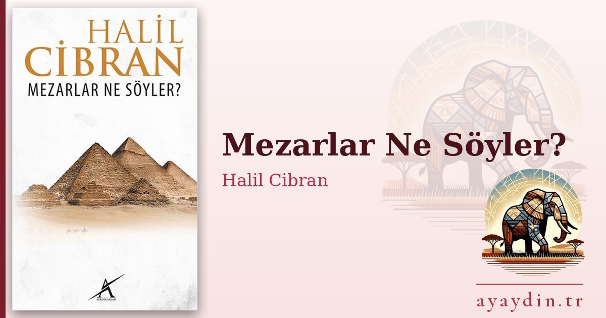 Mezarlar Ne Söyler? - Halil Cibran kitap alıntıları ve sözleri
