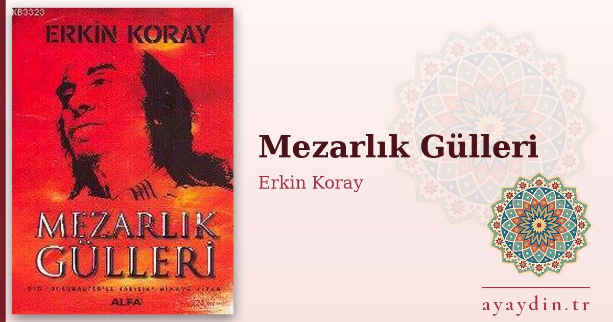 Mezarlık Gülleri - Erkin Koray kitap alıntıları ve sözleri