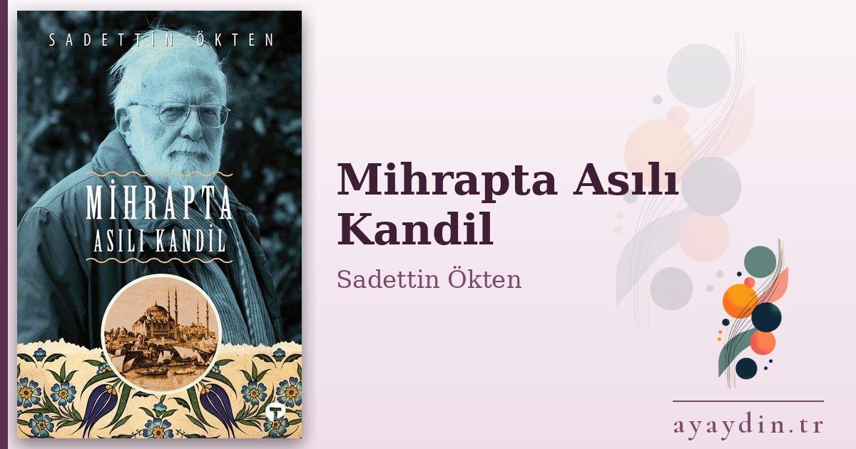 Mihrapta Asılı Kandil - Sadettin Ökten kitap alıntıları ve sözleri