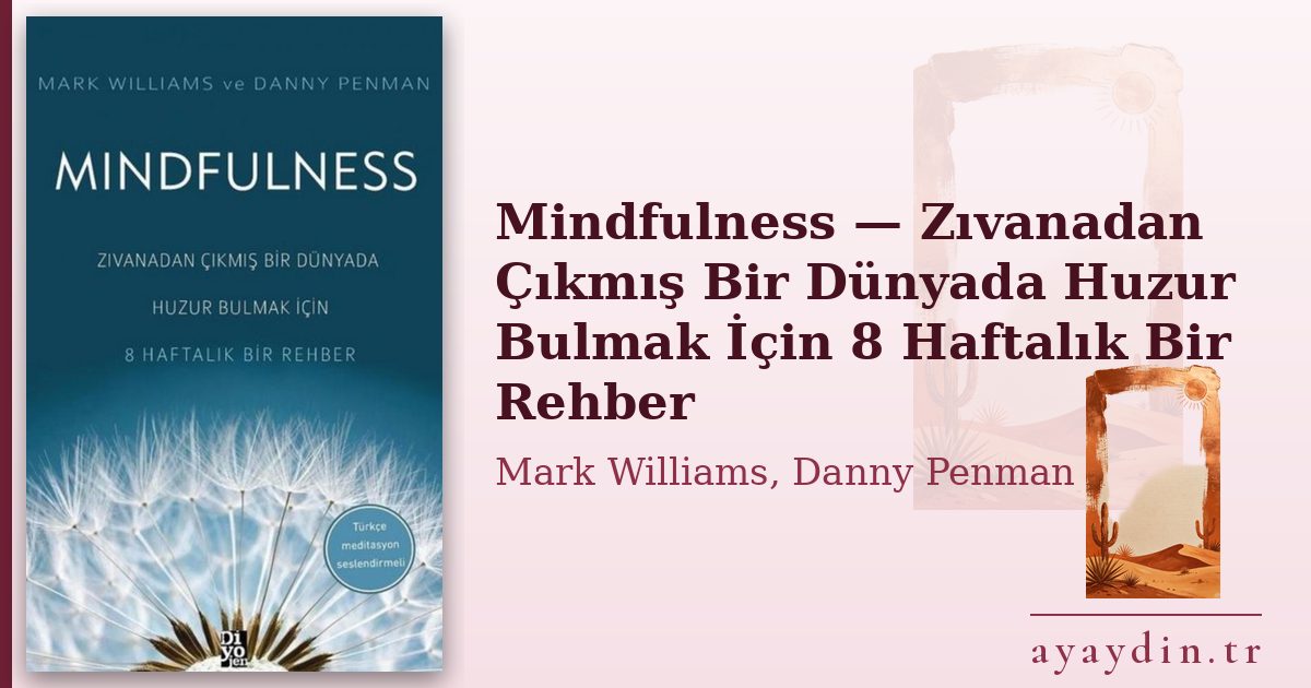 Mindfulness — Zıvanadan Çıkmış Bir Dünyada Huzur Bulmak İçin 8 Haftalık Bir Rehber - Mark Williams, Danny Penman kitap alıntıları ve sözleri