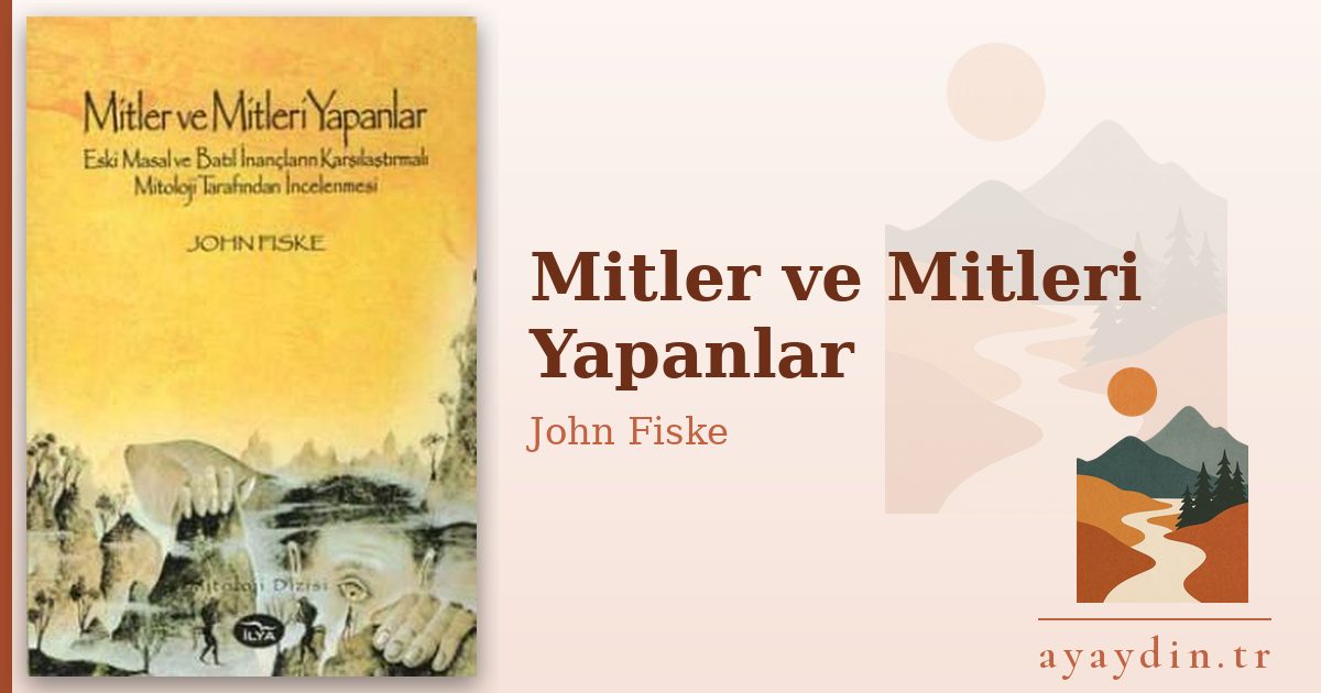 Mitler ve Mitleri Yapanlar - John Fiske kitap alıntıları ve sözleri