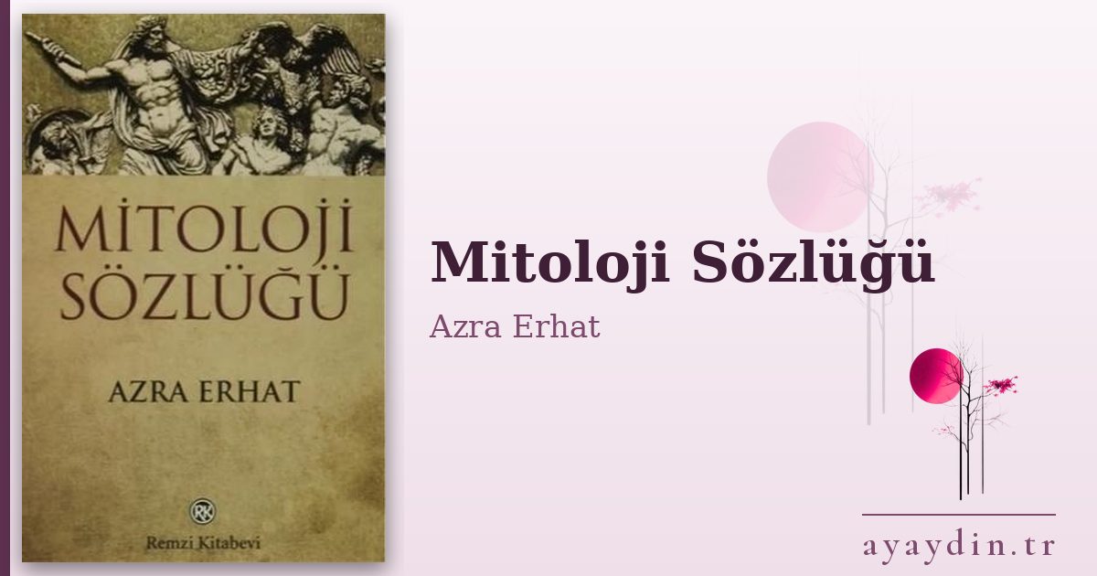 Mitoloji Sözlüğü - Azra Erhat kitap alıntıları ve sözleri