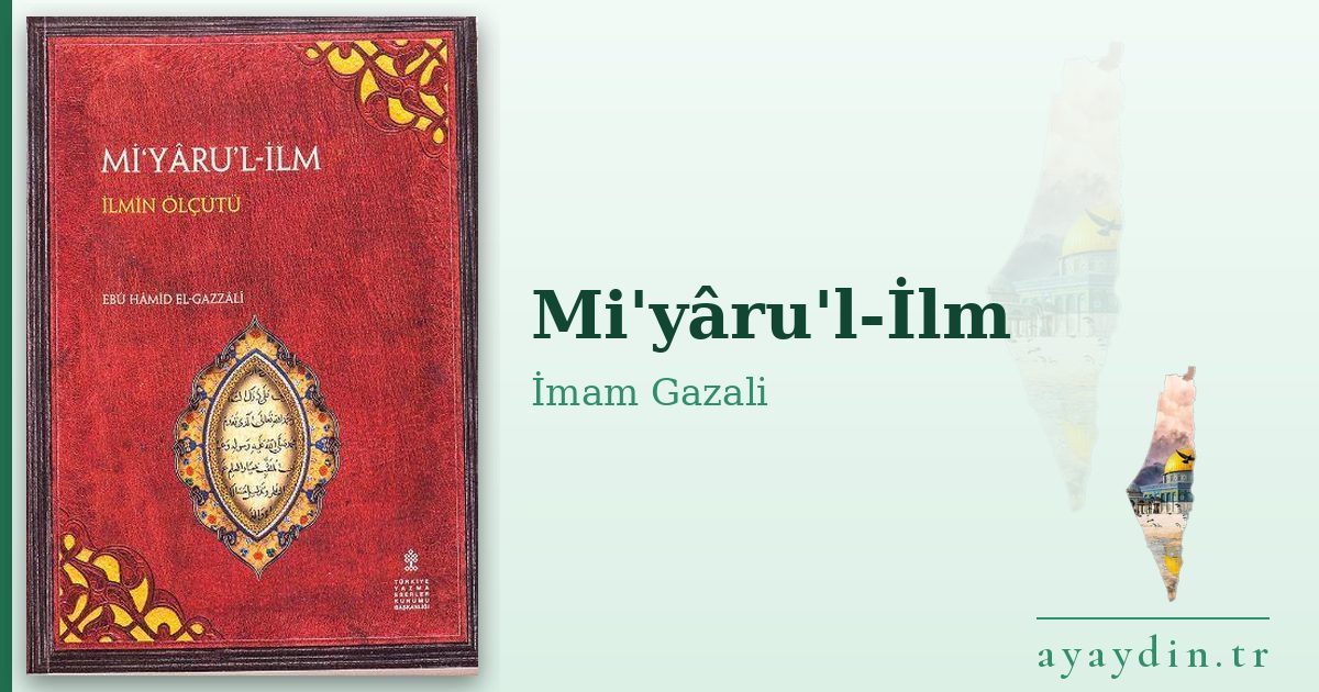 Mi'yâru'l-İlm - İmam Gazali kitap alıntıları ve sözleri