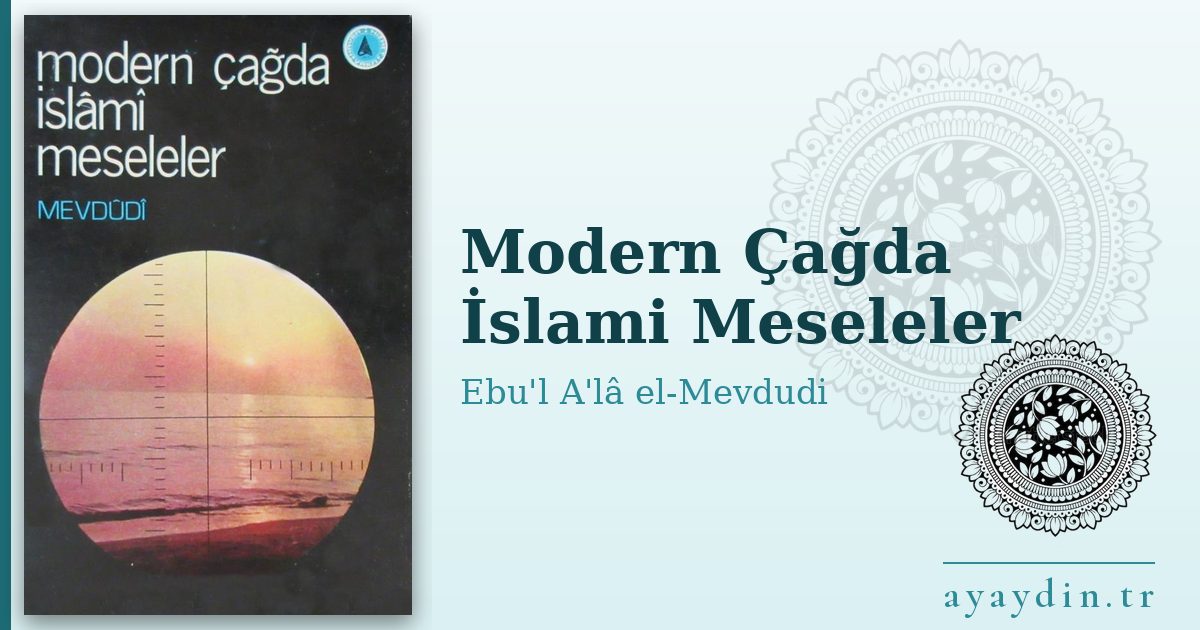 Modern Çağda İslami Meseleler - Ebu'l A'lâ el-Mevdudi kitap alıntıları ve sözleri