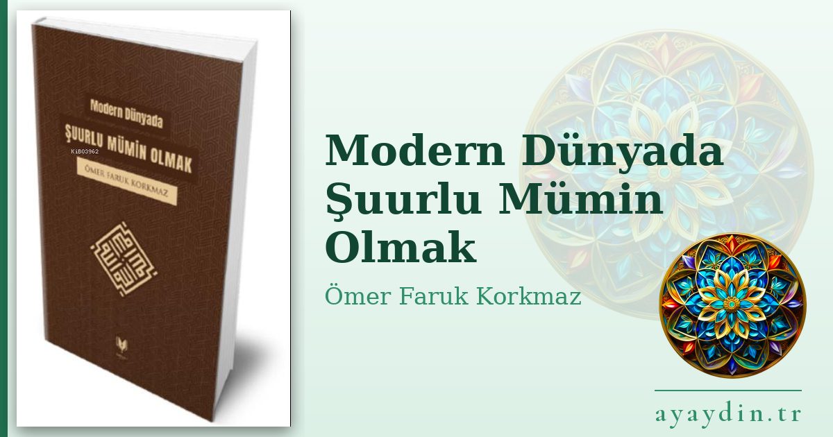 Modern Dünyada Şuurlu Mümin Olmak - Ömer Faruk Korkmaz kitap alıntıları ve sözleri