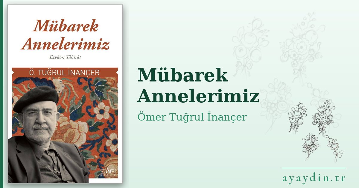 Mübarek Annelerimiz - Ömer Tuğrul İnançer kitap alıntıları ve sözleri