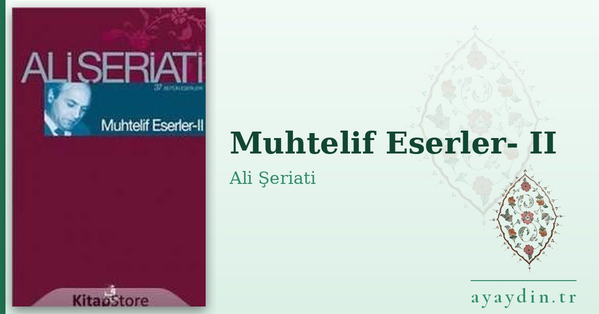 Muhtelif Eserler- II - Ali Şeriati kitap alıntıları ve sözleri