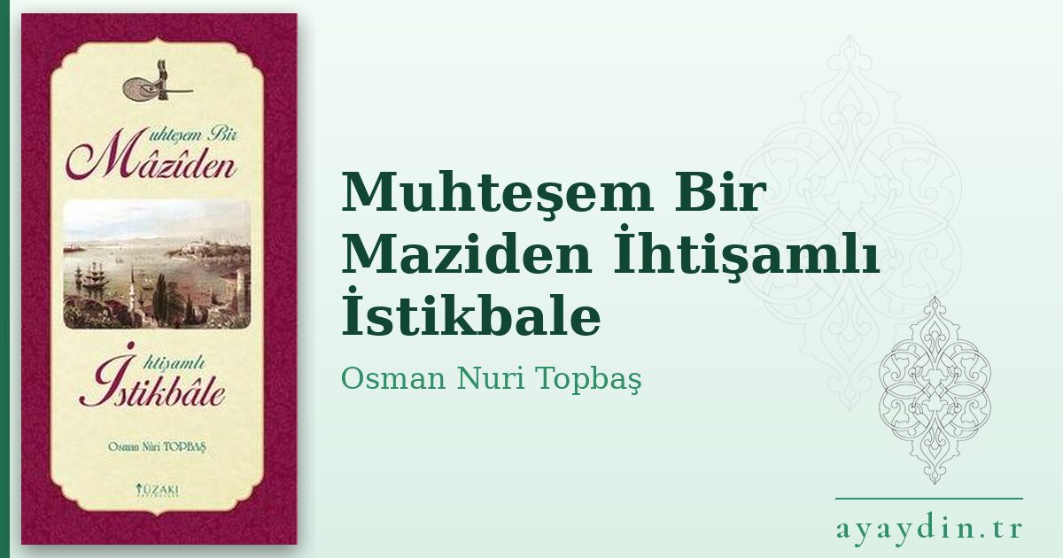 Muhteşem Bir Maziden İhtişamlı İstikbale - Osman Nuri Topbaş kitap alıntıları ve sözleri