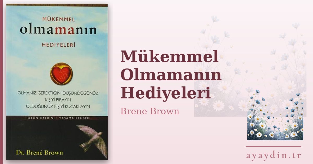Mükemmel Olmamanın Hediyeleri - Brene Brown kitap alıntıları ve sözleri