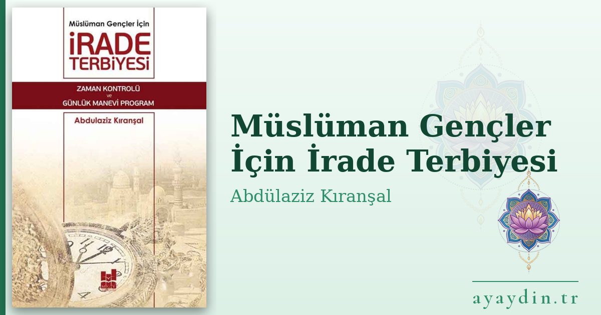 Müslüman Gençler İçin İrade Terbiyesi - Abdülaziz Kıranşal kitap alıntıları ve sözleri