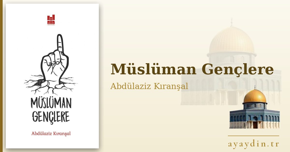 Müslüman Gençlere - Abdülaziz Kıranşal kitap alıntıları ve sözleri