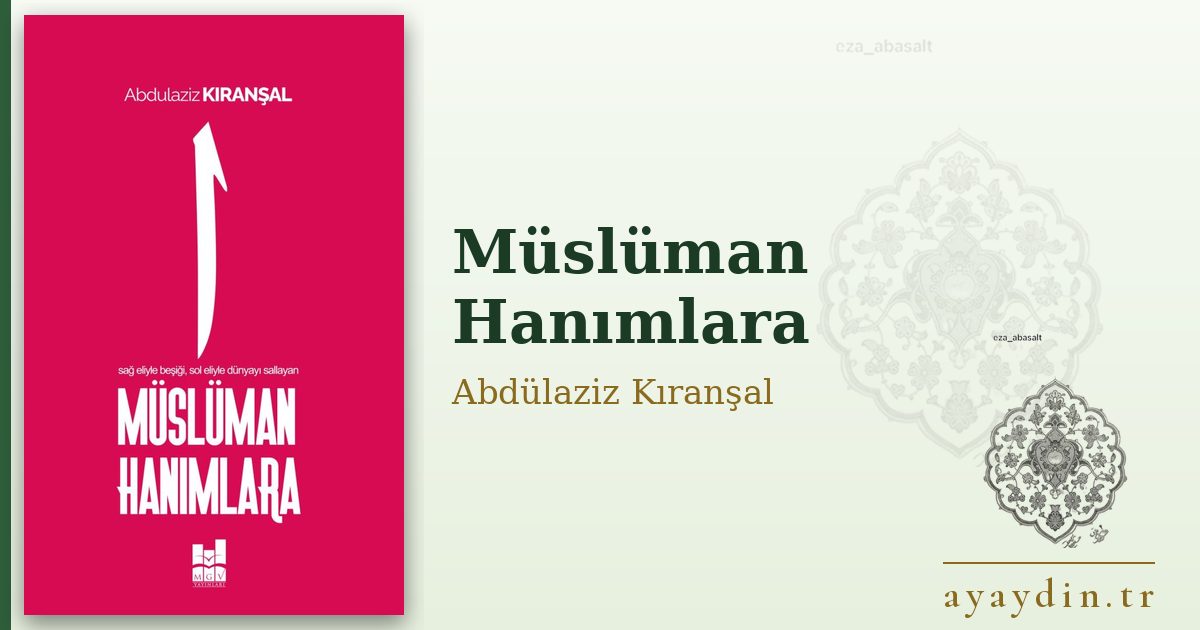 Müslüman Hanımlara - Abdülaziz Kıranşal kitap alıntıları ve sözleri