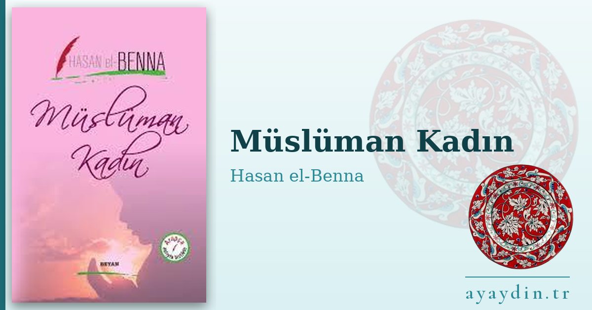 Müslüman Kadın - Hasan el-Benna kitap alıntıları ve sözleri