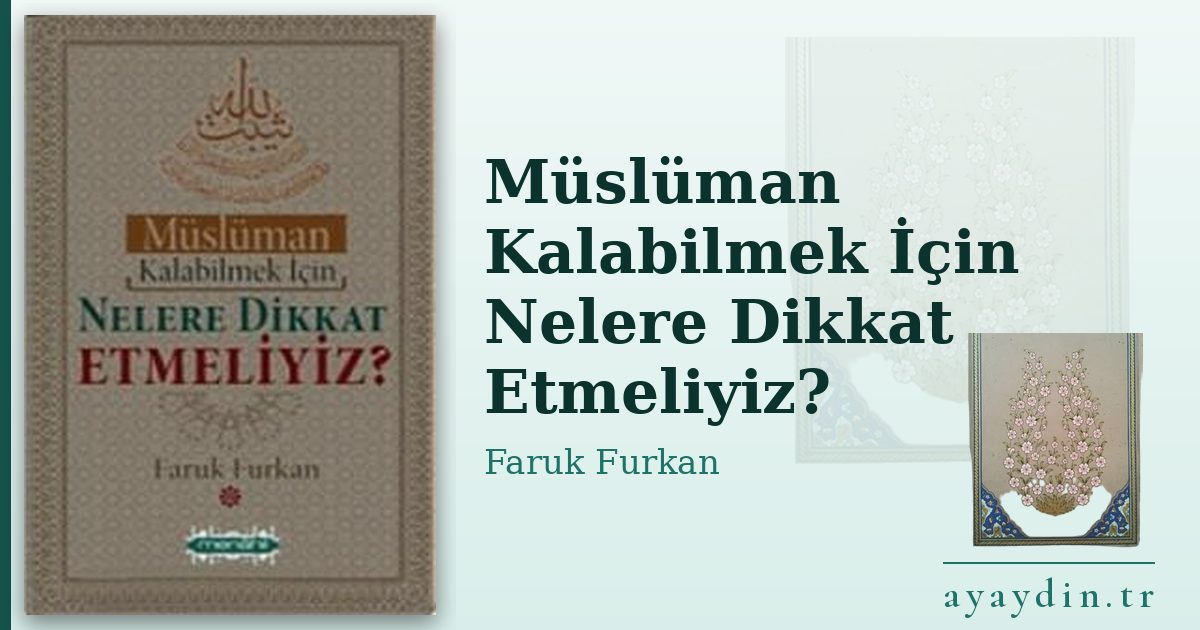 Müslüman Kalabilmek İçin Nelere Dikkat Etmeliyiz? - Faruk Furkan kitap alıntıları ve sözleri