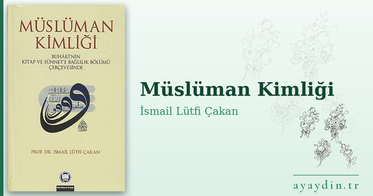 Müslüman Kimliği - İsmail Lütfi Çakan kitap alıntıları ve sözleri