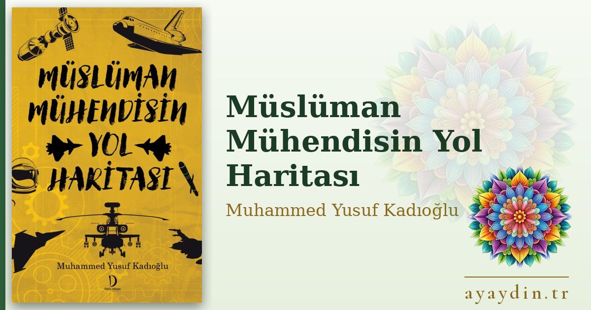 Müslüman Mühendisin Yol Haritası - Muhammed Yusuf Kadıoğlu kitap alıntıları ve sözleri