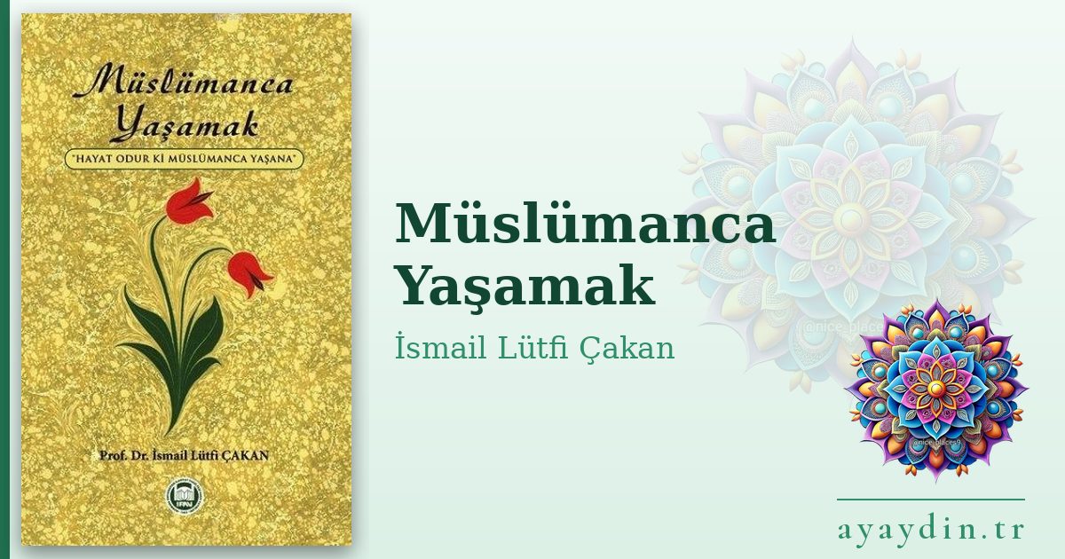 Müslümanca Yaşamak - İsmail Lütfi Çakan kitap alıntıları ve sözleri