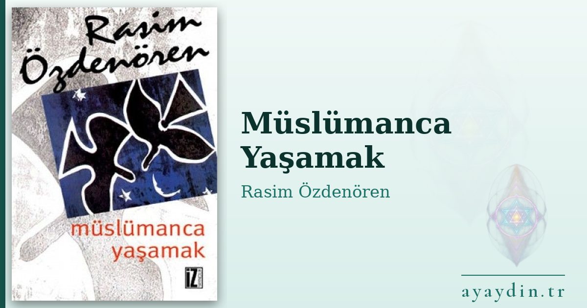 Müslümanca Yaşamak - Rasim Özdenören kitap alıntıları ve sözleri