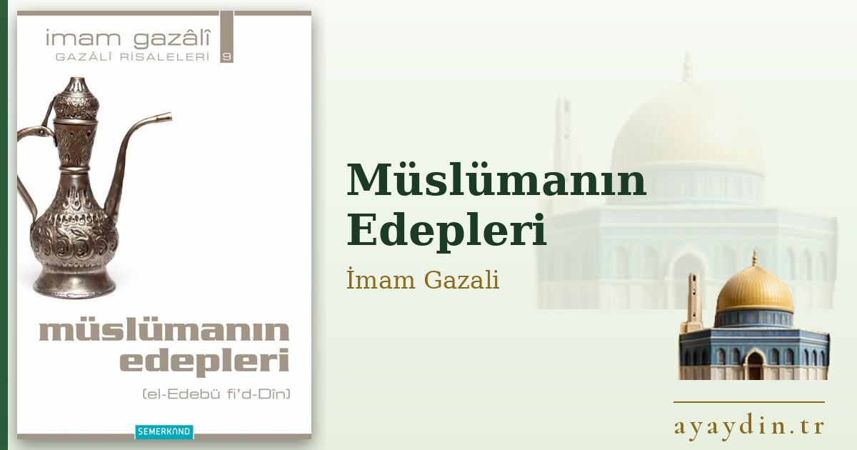 Müslümanın Edepleri - İmam Gazali kitap alıntıları ve sözleri