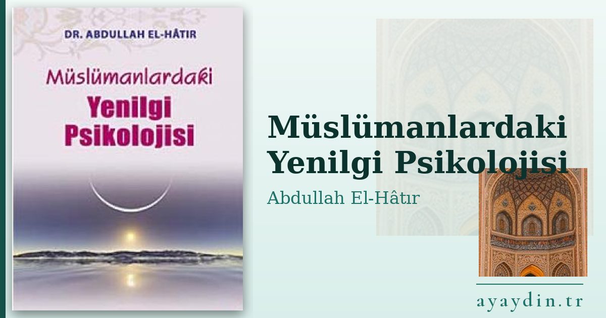Müslümanlardaki Yenilgi Psikolojisi - Abdullah El-Hâtır kitap alıntıları ve sözleri