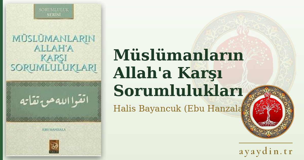 Müslümanların Allah'a Karşı Sorumlulukları - Halis Bayancuk (Ebu Hanzala) kitap alıntıları ve sözleri