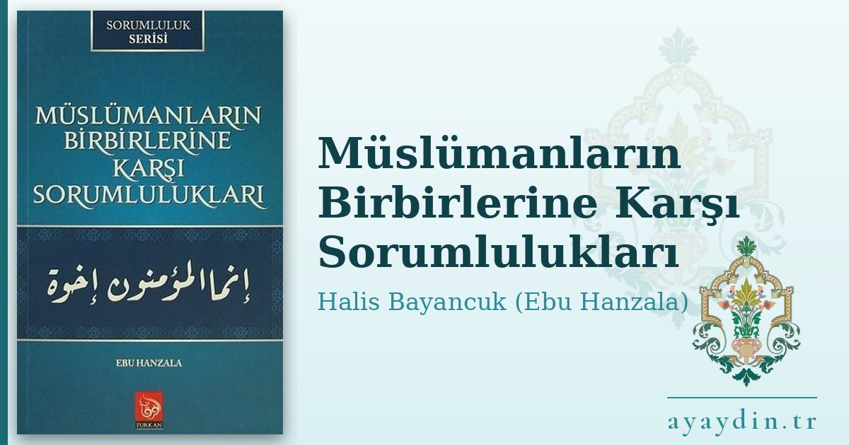 Müslümanların Birbirlerine Karşı Sorumlulukları - Halis Bayancuk (Ebu Hanzala) kitap alıntıları ve sözleri