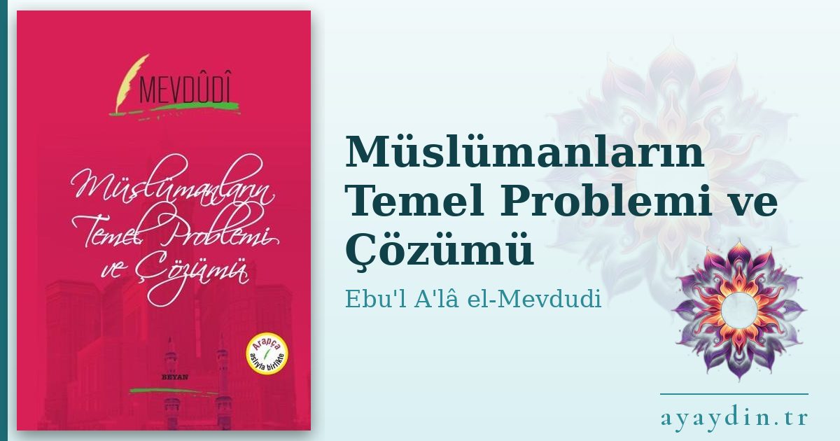 Müslümanların Temel Problemi ve Çözümü - Ebu'l A'lâ el-Mevdudi kitap alıntıları ve sözleri