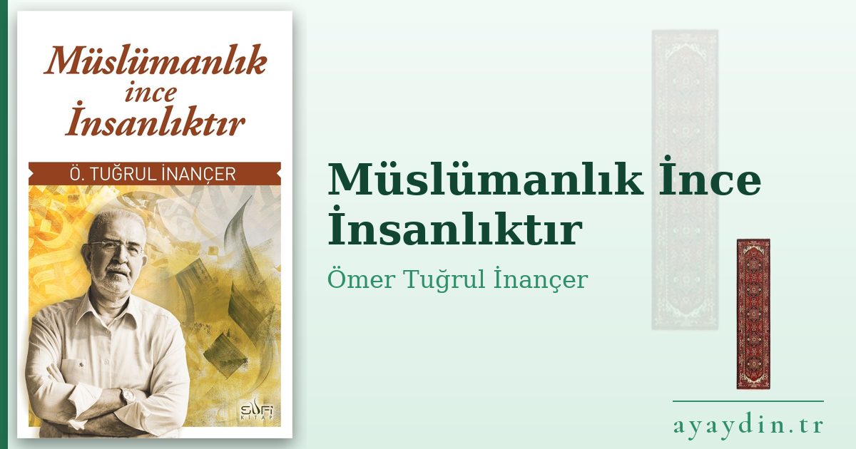 Müslümanlık İnce İnsanlıktır - Ömer Tuğrul İnançer kitap alıntıları ve sözleri
