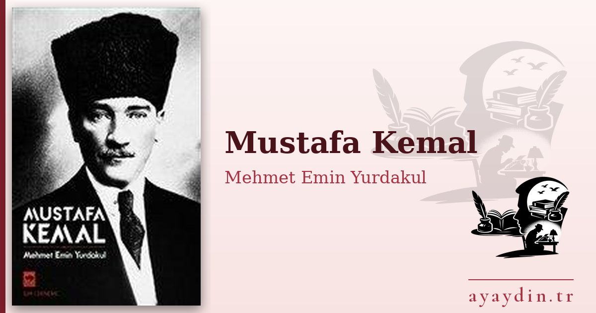 Mustafa Kemal - Mehmet Emin Yurdakul kitap alıntıları ve sözleri