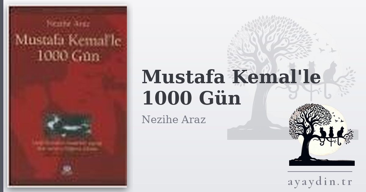 Mustafa Kemal'le 1000 Gün - Nezihe Araz kitap alıntıları ve sözleri