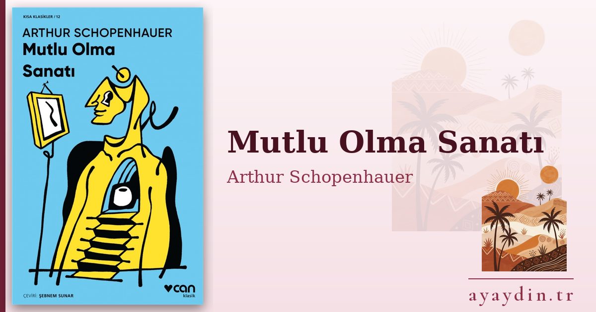 Mutlu Olma Sanatı - Arthur Schopenhauer kitap alıntıları ve sözleri