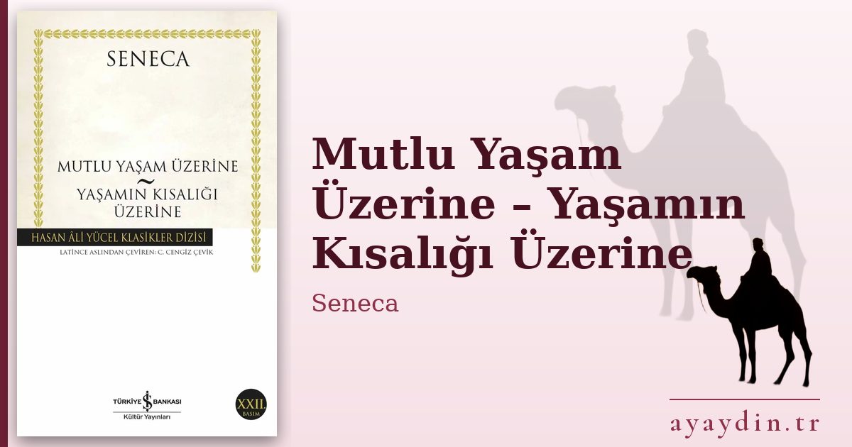 Mutlu Yaşam Üzerine – Yaşamın Kısalığı Üzerine - Seneca kitap alıntıları ve sözleri