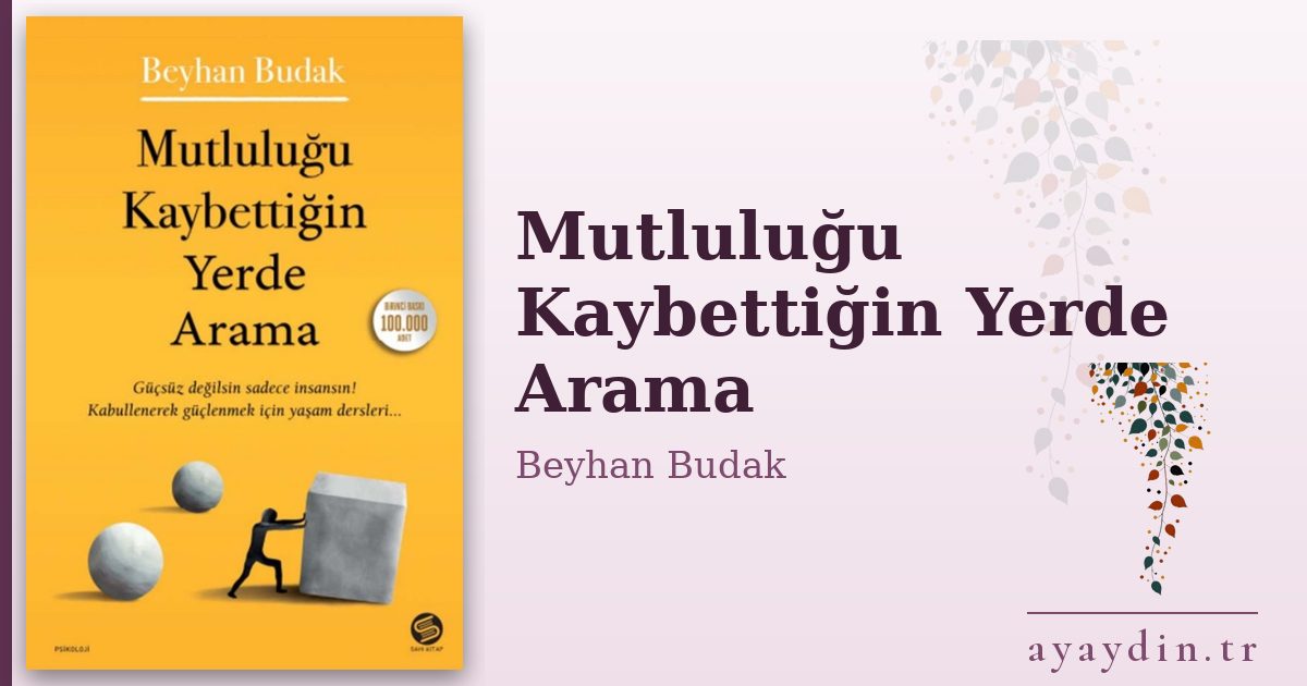 Mutluluğu Kaybettiğin Yerde Arama - Beyhan Budak kitap alıntıları ve sözleri