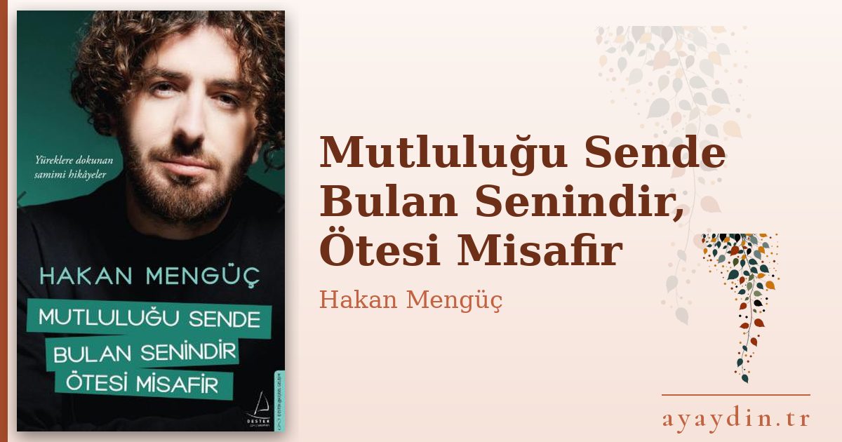 Mutluluğu Sende Bulan Senindir, Ötesi Misafir - Hakan Mengüç kitap alıntıları ve sözleri