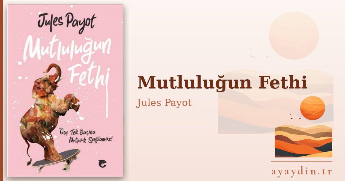Mutluluğun Fethi - Jules Payot kitap alıntıları ve sözleri
